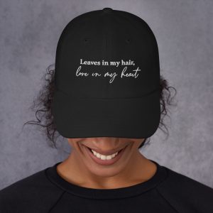 Leaves in My Hair, Love in My Heart | Unisex Baseball Cap