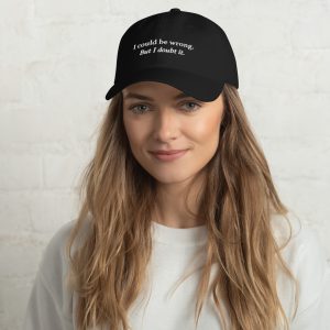 I Could Be Wrong, But I Doubt It Unisex Baseball Cap