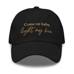 Come On Baby, Light My Fire | Unisex Baseball Cap