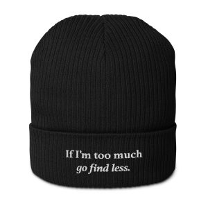 If I’m Too Much, Go Find Less | Organic Ribbed Beanie