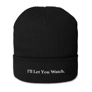 I’ll Let You Watch | Organic Ribbed Beanie