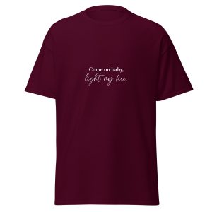 Come On Baby, Light My Fire | Unisex Classic T-Shirt
